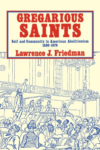 Gregarious Saints: Self and Community in American Abolitionism, 18301870