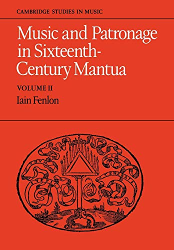 Music and Patronage in Sixteenth-Century Mantua: Volume 2 (Cambridge Studies in Music)