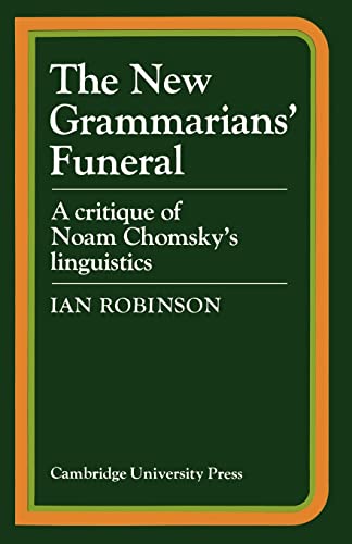 The New grammarians' Funeral : A Critique of Noam Chomsky's Linguistics