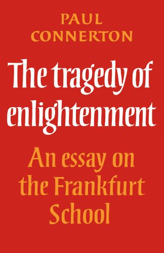 The Tragedy Of Enlightenment: An Essay On The Frankfurt School