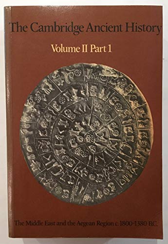 The Cambridge Ancient History, Volume II Part 1: The Middle East and the Aegean Region, c.1800-13...