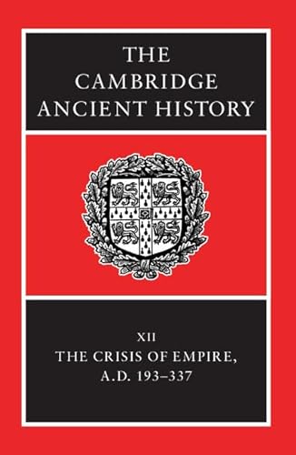 

The Cambridge Ancient History Volume XII The Crisis of Empire, A. D. 193-337