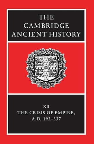 

The Cambridge Ancient History Volume XII The Crisis of Empire, A. D. 193-337