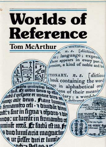 Worlds of reference : lexicography, learning, and language from the clay tablet to the computer
