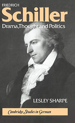 Friedrich Schiller: Drama, Thought and Politics (Cambridge Studies in German)