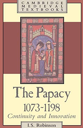The Papacy. 1073-1189. Continuity and Innovation.