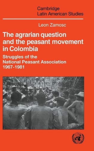 THE AGRARIAN QUESTION AND THE PEASANT MOVEMENT IN COLOMBIA. STRUGGLES OF THE NATIONAL PEASANT ASS...