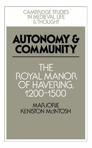 Autonomy and Community: The Royal Manor of Havering, 1200-1500 [Cambridge Studies in Medieval Lif...