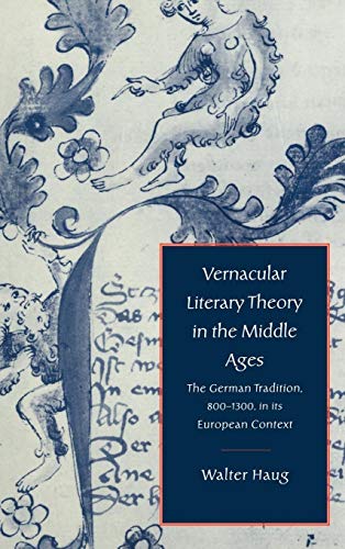 Vernacular Literary Theory in the Middle Ages: the German Tradition, 800-1300, in its European Co...