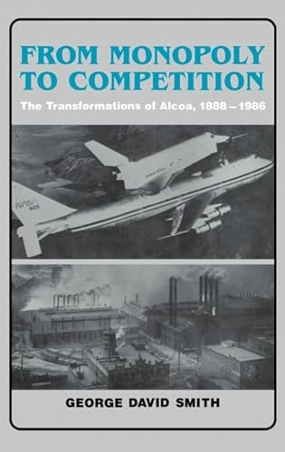 From Monopoly to Competition: The Transformations of Alcoa, 1888-1986
From Monopoly to Competition: The Transformations of Alcoa, 1888-1986