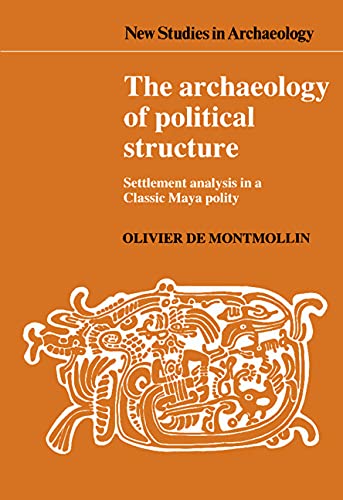 The Archaeology of Political Structure: Settlement Analysis in a Classic Maya Polity. (HARDCOVER ...