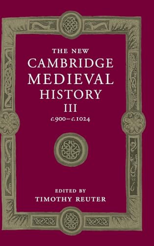 The New Cambridge Medieval History III c.900 - C.1024