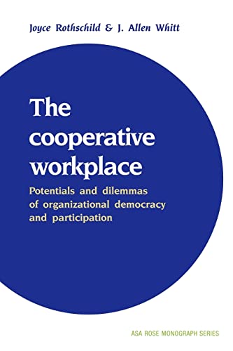 The Cooperative Workplace: Potentials and Dilemmas of Organizational Democracy and Participation