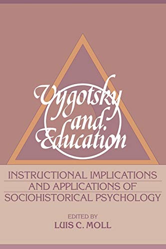 Vygotsky and Education: Instructional Implications and Applications of Sociohistorical Psychology