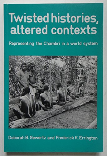 TWISTED HISTORIES, ALTERED CONTEXTS Representing the Chambri in the World System