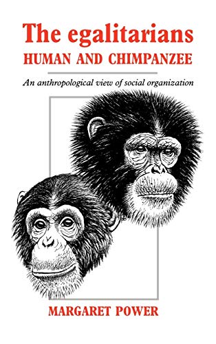 The Egalitarians-Human and Chimpanzee: An Anthropological View of Social Organization