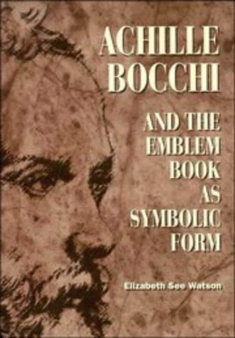 Achille Bocchi, and the Emblem Book as Symbolic Form.