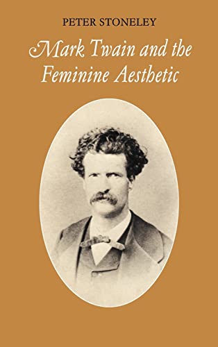 Mark Twain and the Feminine Aesthetic. [Cambridge Studies in American Literature and Culture, Ser...