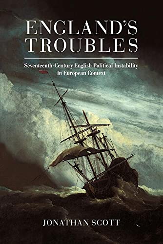 England's Troubles Seventeenth-Century English Political Instability in European Context
England's Troubles Seventeenth-Century English Political Instability in European Context