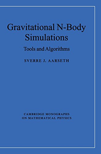 Gravitational N-Body Simulations: Tools and Algorithms (Cambridge Monographs on Mathematical Phys...