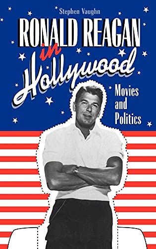 Ronald Reagan in Hollywood: Movies and Politics (Cambridge Studies in the History of Mass Communi...