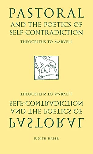 Pastoral and the Poetics of Self-Contradiction. Theocritus to Marvell