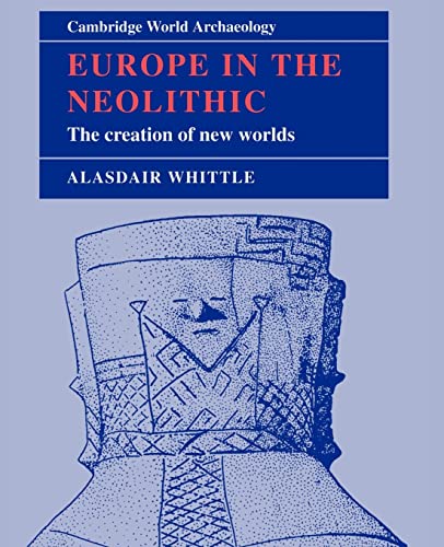 Europe in the Neolithic: The Creation of New Worlds