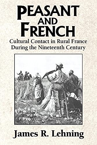 Peasant & French: Cultural Contact in Rural France During the Nineteenth Century