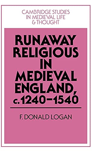 Runaway Religious in Medieval England, c.1240-1540 [Cambridge Studies in Medieval Life and Though...