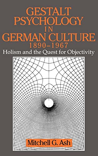 Gestalt Psychology in German Culture, 1890-1967: Holism and the Quest for Objectivity (Cambridge ...