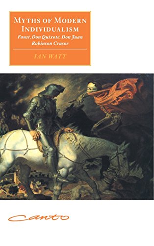 MYTHS OF MODERN INDIVIDUALISM : Faust, Don Quixote, Don Juan, Robinson Crusoe