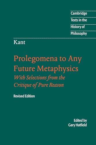 Prolegomena to Any Future Metaphysics : That Will Be Able to Come Forward as Science : with Selections from the Critique of Pure Reason
Prolegomena to Any Future Metaphysics : That Will Be Able to Come Forward as Science : with Selections from the Critique of Pure Reason