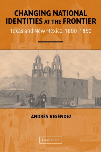 Changing National Identities at the Frontier : Texas and New Mexico, 1800-1850
Changing National Identities at the Frontier : Texas and New Mexico, 1800-1850