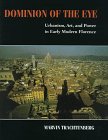 Dominion of the Eye: Urbanism, Art, and Power in Early Modern Florence