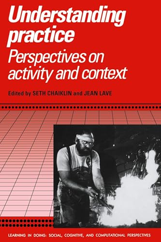 Understanding Practice: Perspectives on Activity and Context (Learning in Doing: Social, Cognitive and Computational Perspectives)
Understanding Practice: Perspectives on Activity and Context (Learning in Doing: Social, Cognitive and Computational Perspectives)