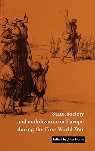 State, Society and Mobilization in Europe During the First World War (Studies in the Social and C...