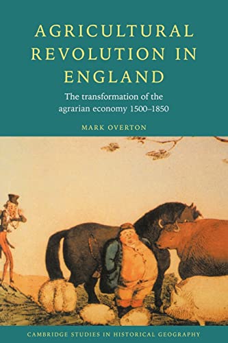 Agricultural Revolution in England: The Transformation of the Agrarian Economy 1500-1850 (Cambrid...