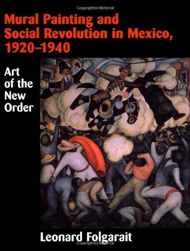 Mural Painting and Social Revolution in Mexico, 1920-1940: Art of the New Order