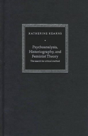 Psychoanalysis, Historiography, and Feminist Theory: The Search for Critical Method (Literature, ...