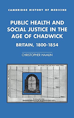 Public Health and Social Justice in the Age of Chadwick (Britain, 1800-1854)