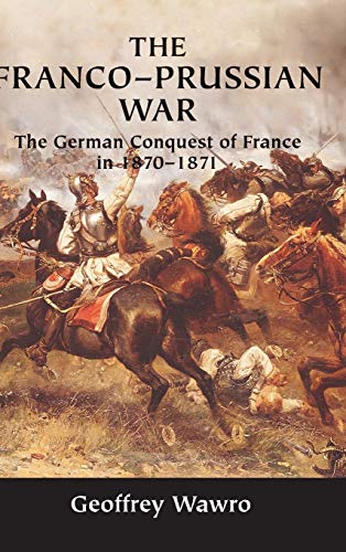 The Franco-Prussian War: The German Conquest of France in 1870–1871