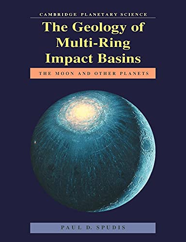 Geology of Multi-Ring Impact Basins: The Moon and Other Planets: 8 (Cambridge Planetary Science Old, Series Number 8)
Geology of Multi-Ring Impact Basins: The Moon and Other Planets: 8 (Cambridge Planetary Science Old, Series Number 8)