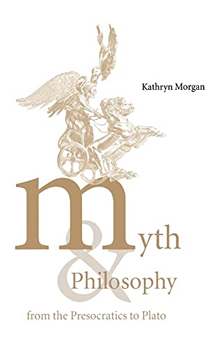 Myth and Philosophy: From the Presocratics to Plato