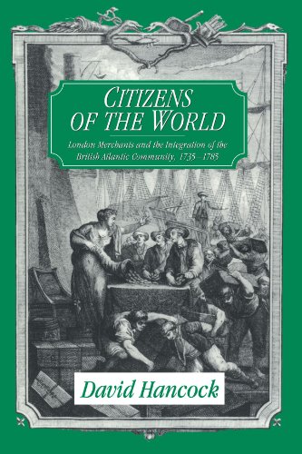 Citizens of the World: London Merchants and the Integration of the British Atlantic Community, 17...
