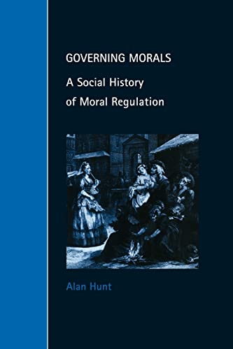 Governing Morals: A Social History of Moral Regulation (Cambridge Studies in Law and Society)