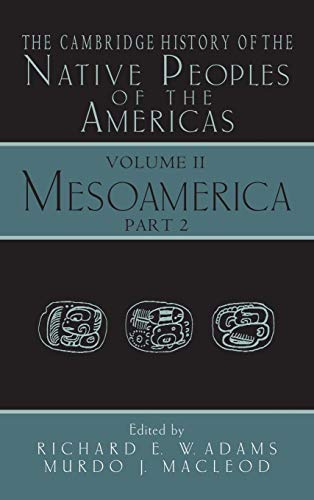 THE CAMBRIDGE HISTORY OF THE NATIVE PEOPLES OF THE AMERICAS, 2: MESOAMERICA, PART 2