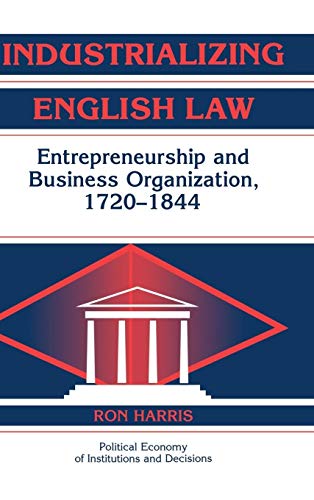Industrializing English Law: Entrepreneurship and Business Organization, 1720-1844