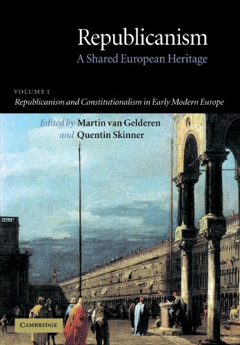 Republicanism - A Shared European Heritage Volume 1 - Republicanism and Constitutionalism in Earl...