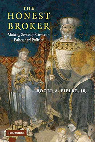 The Honest Broker: Making Sense of Science in Policy and Politics