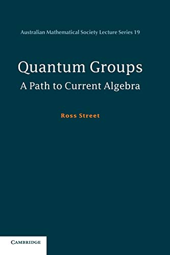 Quantum Groups: A Path To Current Algebra: (Australian Mathematical Society Lecture Series: 19)
Quantum Groups: A Path To Current Algebra: (Australian Mathematical Society Lecture Series: 19)